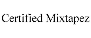 CERTIFIED MIXTAPEZ