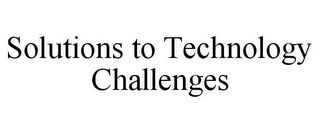 SOLUTIONS TO TECHNOLOGY CHALLENGES