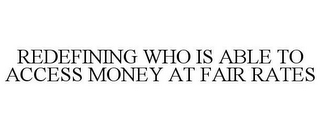 REDEFINING WHO IS ABLE ACCESS MONEY AT FAIR RATES