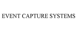 EVENT CAPTURE SYSTEMS