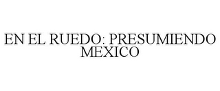 EN EL RUEDO: PRESUMIENDO MEXICO