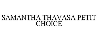 SAMANTHA THAVASA PETIT CHOICE