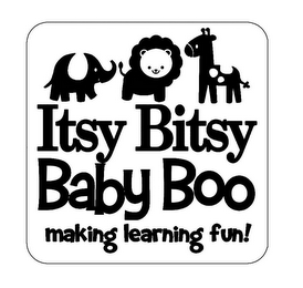 ITSY BITSY BABY BOO MAKING LEARNING FUN!