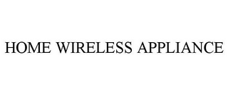 HOME WIRELESS APPLIANCE