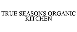 TRUE SEASONS ORGANIC KITCHEN