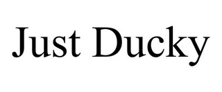 JUST DUCKY