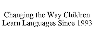 CHANGING THE WAY CHILDREN LEARN LANGUAGES SINCE 1993