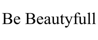 BE BEAUTYFULL