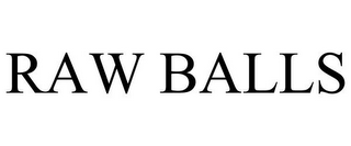 RAW BALLS