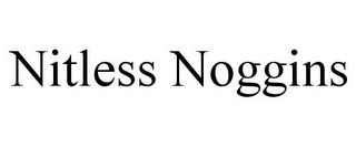 NITLESS NOGGINS