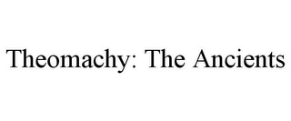 THEOMACHY: THE ANCIENTS