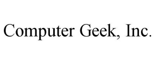 COMPUTER GEEK, INC.