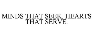 MINDS THAT SEEK. HEARTS THAT SERVE.