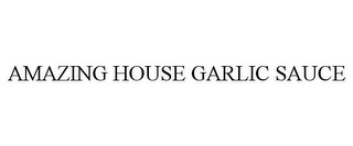 AMAZING HOUSE GARLIC SAUCE