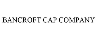 BANCROFT CAP COMPANY