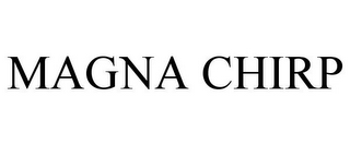 MAGNA CHIRP