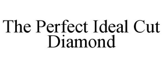 THE PERFECT IDEAL CUT DIAMOND