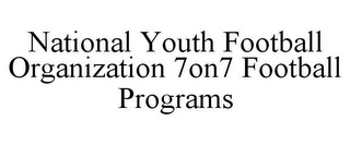 NATIONAL YOUTH FOOTBALL ORGANIZATION 7ON7 FOOTBALL PROGRAMS