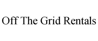 OFF THE GRID RENTALS