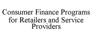 CONSUMER FINANCE PROGRAMS FOR RETAILERS AND SERVICE PROVIDERS