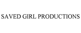 SAVED GIRL PRODUCTIONS