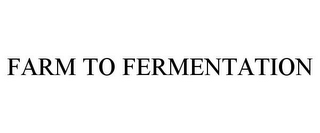 FARM TO FERMENTATION