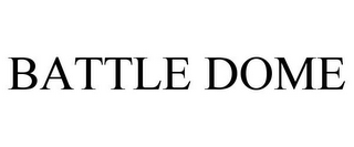 BATTLE DOME