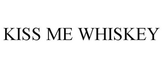 KISS ME WHISKEY