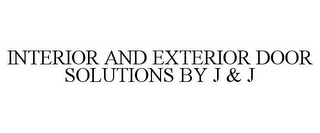 INTERIOR AND EXTERIOR DOOR SOLUTIONS BY J & J