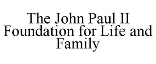 THE JOHN PAUL II FOUNDATION FOR LIFE AND FAMILY