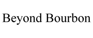 BEYOND BOURBON