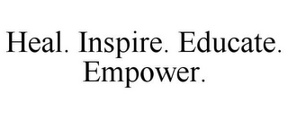 HEAL. INSPIRE. EDUCATE. EMPOWER.