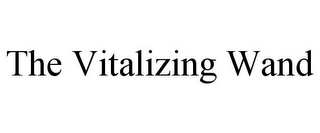 THE VITALIZING WAND