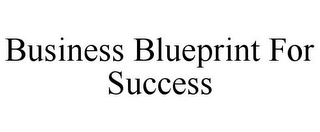 BUSINESS BLUEPRINT FOR SUCCESS