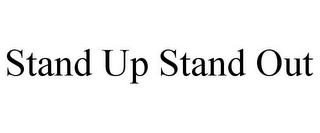 STAND UP STAND OUT