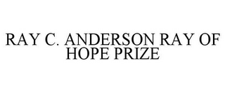 RAY C. ANDERSON RAY OF HOPE PRIZE