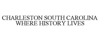 CHARLESTON SOUTH CAROLINA WHERE HISTORY LIVES