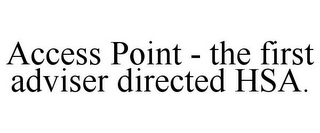 ACCESS POINT - THE FIRST ADVISER DIRECTED HSA.