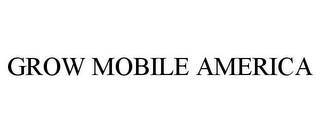 GROW MOBILE AMERICA