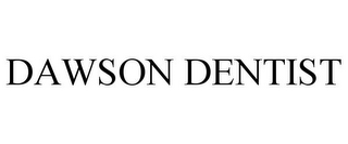 DAWSON DENTIST