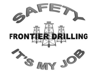 SAFETY FRONTIER DRILLING IT'S MY JOB