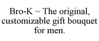 BRO-K ~ THE ORIGINAL, CUSTOMIZABLE GIFT BOUQUET FOR MEN.