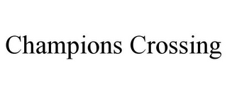 CHAMPIONS CROSSING
