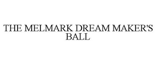 THE MELMARK DREAM MAKER'S BALL