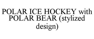 POLAR ICE HOCKEY WITH POLAR BEAR (STYLIZED DESIGN)