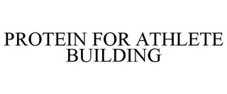 PROTEIN FOR ATHLETE BUILDING