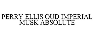 PERRY ELLIS OUD IMPERIAL MUSK ABSOLUTE