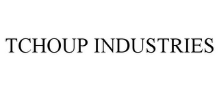 TCHOUP INDUSTRIES