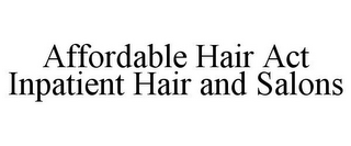 AFFORDABLE HAIR ACT INPATIENT HAIR AND SALONS