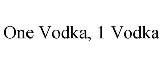 ONE VODKA, 1 VODKA